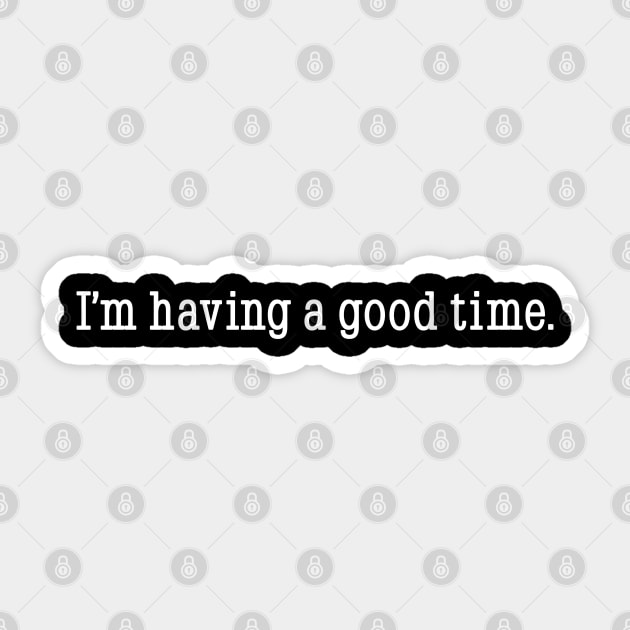 I'm having a good time Sticker by Phil Tessier